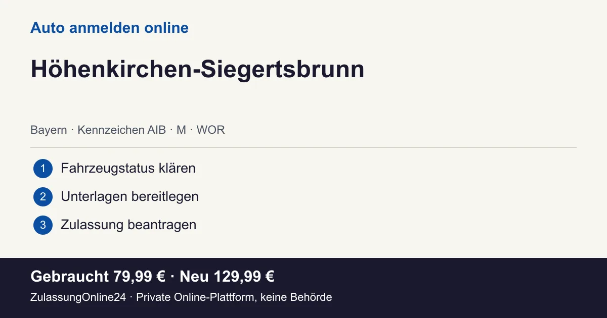 Auto anmelden: örtliche Einordnung für Höhenkirchen-Siegertsbrunn und die drei Vorbereitungsschritte