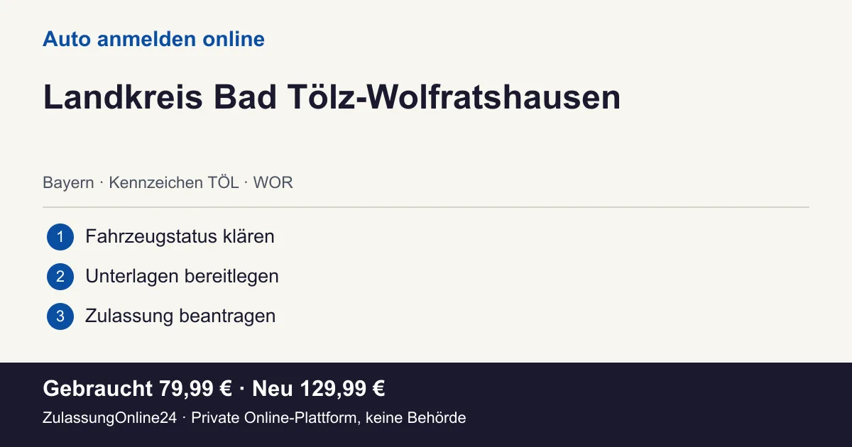 Auto anmelden: örtliche Einordnung für Landkreis Bad Tölz-Wolfratshausen und die drei Vorbereitungsschritte
