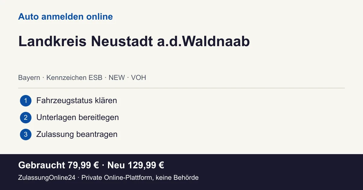 Auto anmelden: örtliche Einordnung für Landkreis Neustadt a.d.Waldnaab und die drei Vorbereitungsschritte