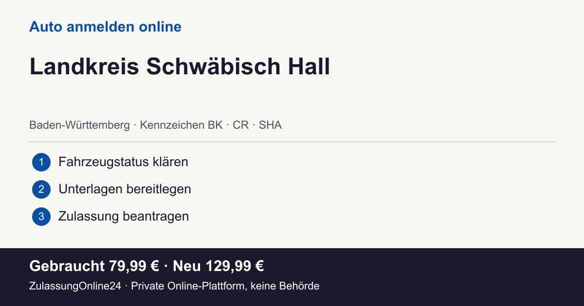 Auto anmelden: örtliche Einordnung für Landkreis Schwäbisch Hall und die drei Vorbereitungsschritte