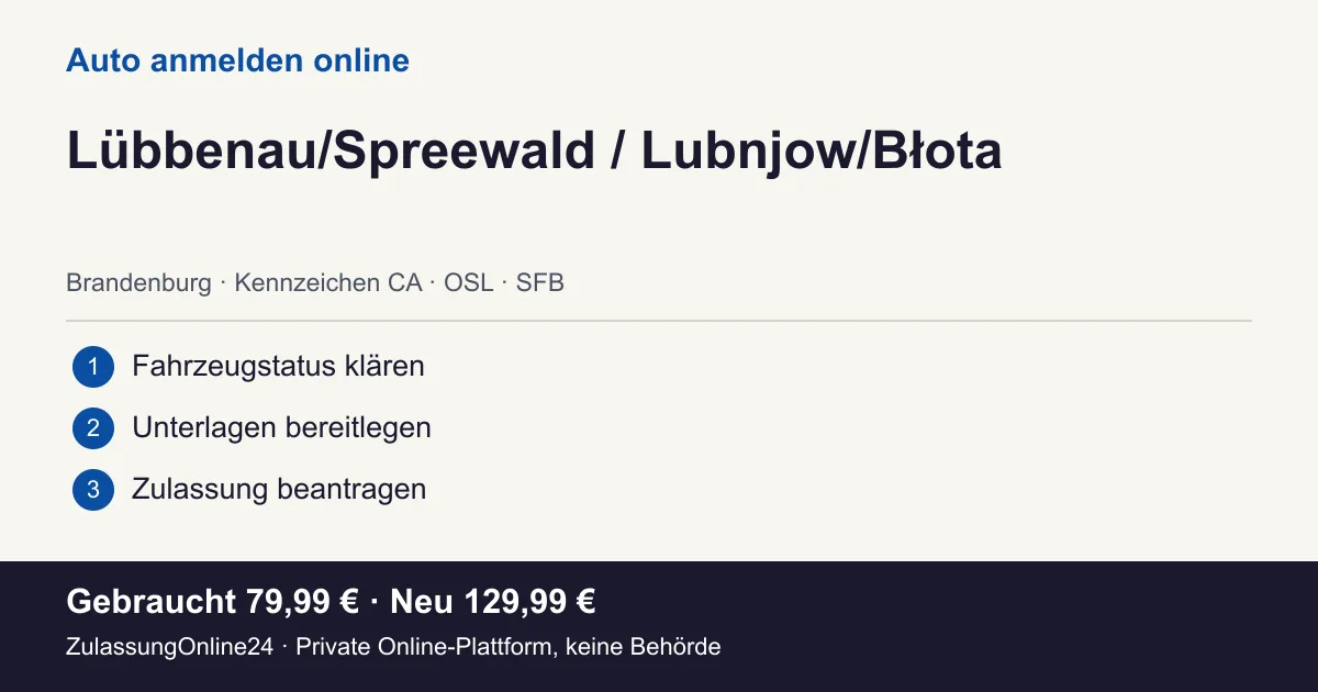 Auto anmelden: örtliche Einordnung für Lübbenau/Spreewald / Lubnjow/Błota und die drei Vorbereitungsschritte