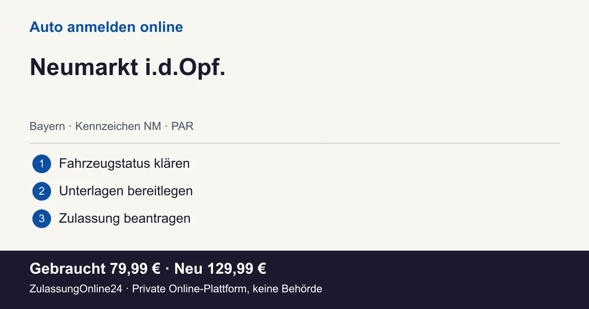 Auto anmelden: örtliche Einordnung für Neumarkt i.d.Opf. und die drei Vorbereitungsschritte