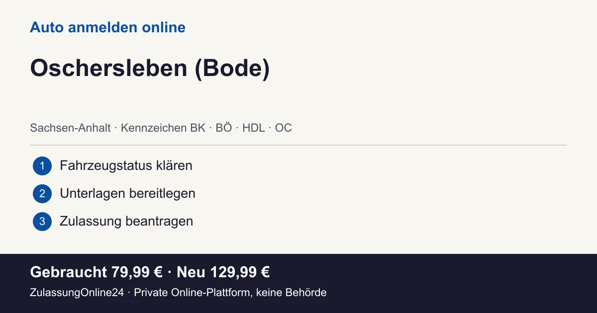 Auto anmelden: örtliche Einordnung für Oschersleben (Bode) und die drei Vorbereitungsschritte