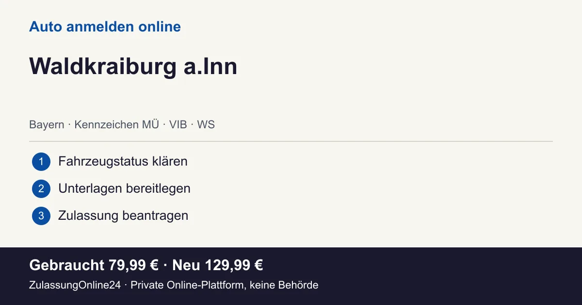 Auto anmelden: örtliche Einordnung für Waldkraiburg a.Inn und die drei Vorbereitungsschritte